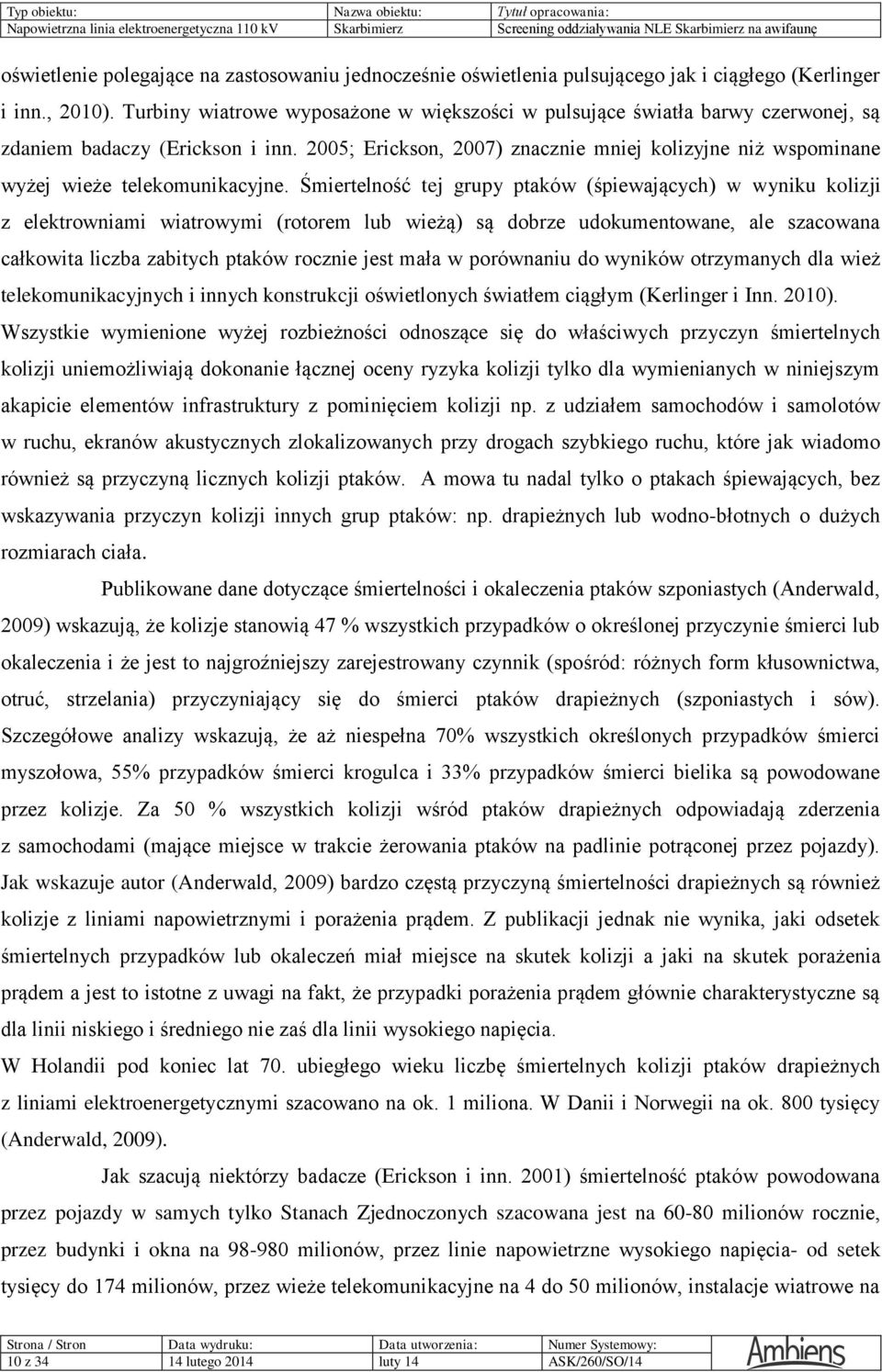 2005; Erickson, 2007) znacznie mniej kolizyjne niż wspominane wyżej wieże telekomunikacyjne.