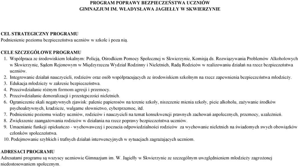 Rozwiązywania Problemów Alkoholowych w Skwierzynie, Sądem Rejonowym w Międzyrzeczu Wydział Rodzinny i Nieletnich, Radą Rodziców w realizowaniu działań na rzecz bezpieczeństwa uczniów. 2.