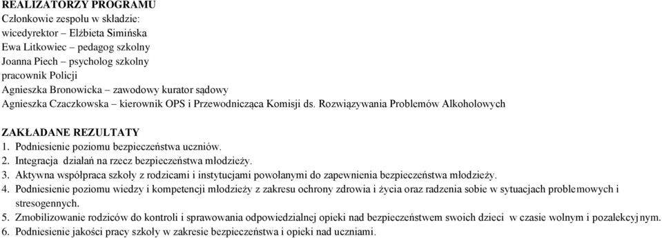 Integracja działań na rzecz bezpieczeństwa młodzieży. 3. Aktywna współpraca szkoły z rodzicami i instytucjami powołanymi do zapewnienia bezpieczeństwa młodzieży. 4.