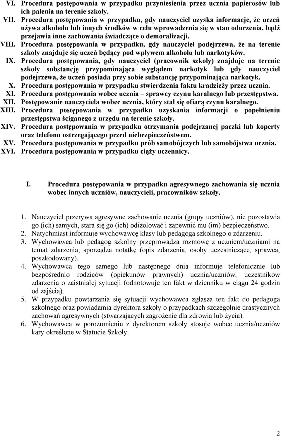 demoralizacji. VIII. Procedura postępowania w przypadku, gdy nauczyciel podejrzewa, że na terenie szkoły znajduje się uczeń będący pod wpływem alkoholu lub narkotyków. IX.