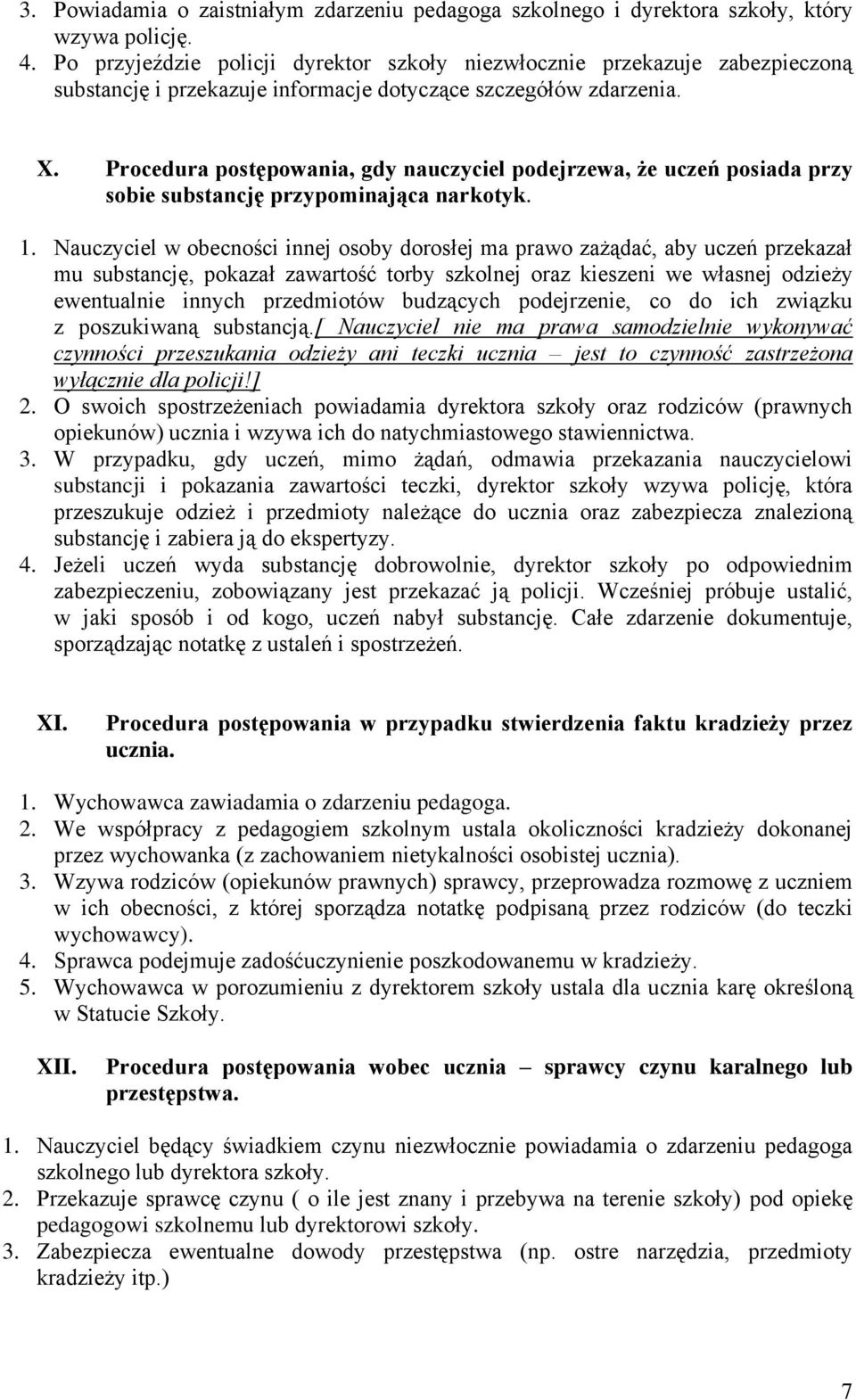 Procedura postępowania, gdy nauczyciel podejrzewa, że uczeń posiada przy sobie substancję przypominająca narkotyk. 1.