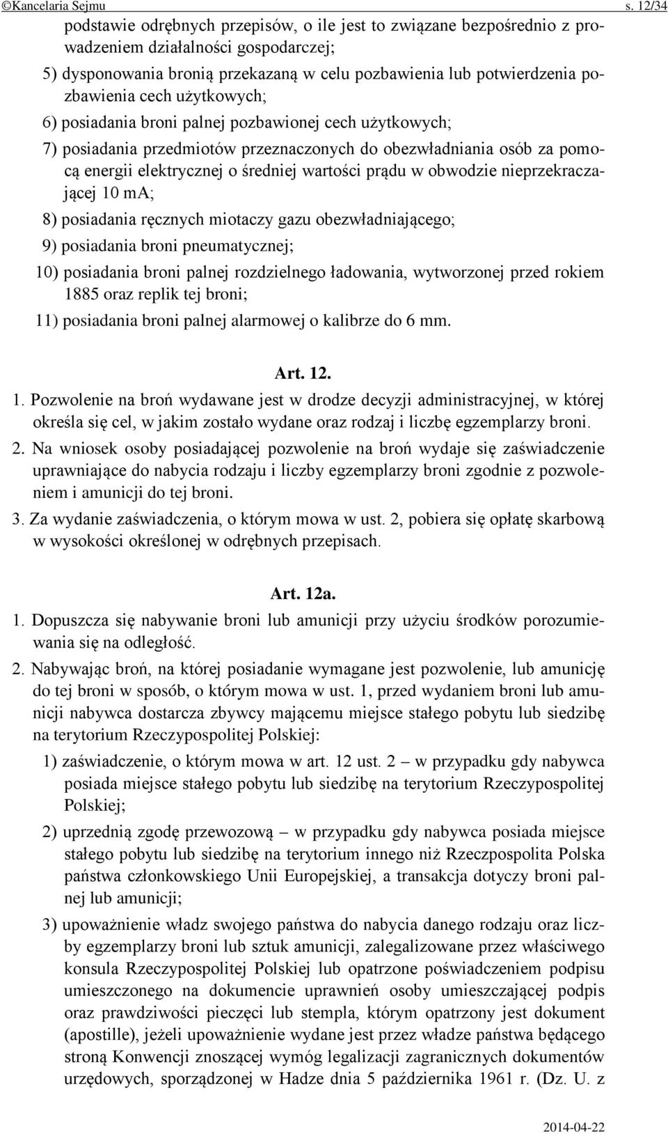 cech użytkowych; 6) posiadania broni palnej pozbawionej cech użytkowych; 7) posiadania przedmiotów przeznaczonych do obezwładniania osób za pomocą energii elektrycznej o średniej wartości prądu w