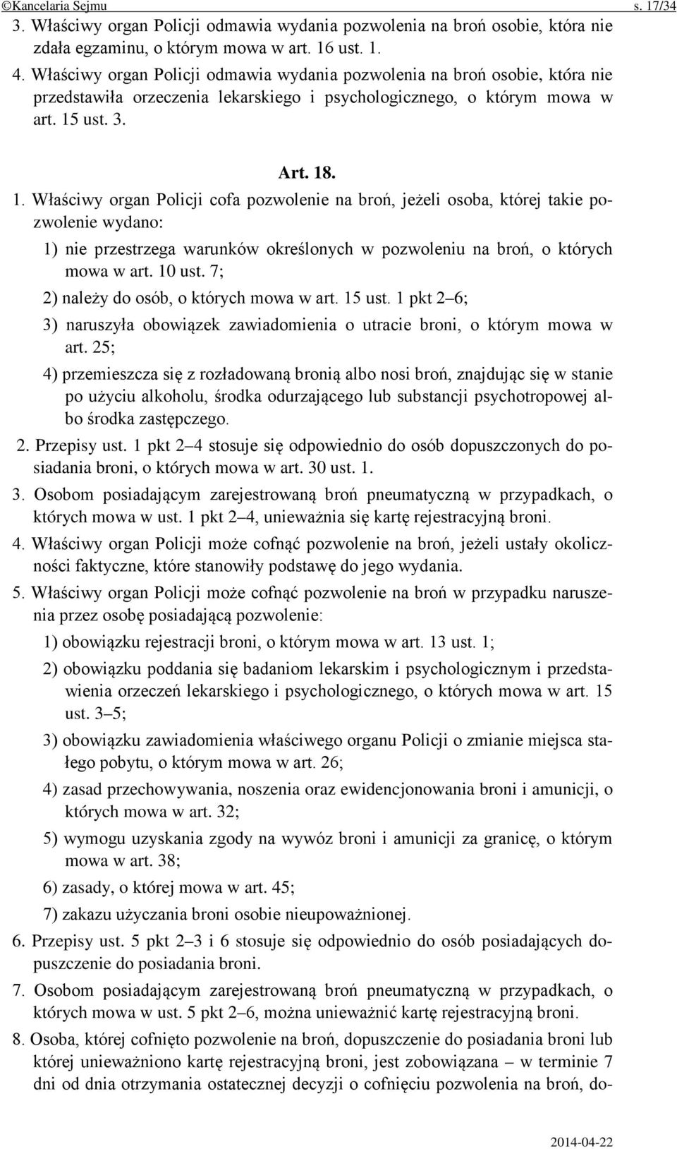 ust. 3. Art. 18. 1. Właściwy organ Policji cofa pozwolenie na broń, jeżeli osoba, której takie pozwolenie wydano: 1) nie przestrzega warunków określonych w pozwoleniu na broń, o których mowa w art.