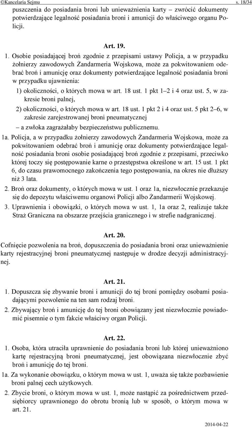 . 1. Osobie posiadającej broń zgodnie z przepisami ustawy Policja, a w przypadku żołnierzy zawodowych Żandarmeria Wojskowa, może za pokwitowaniem odebrać broń i amunicję oraz dokumenty potwierdzające