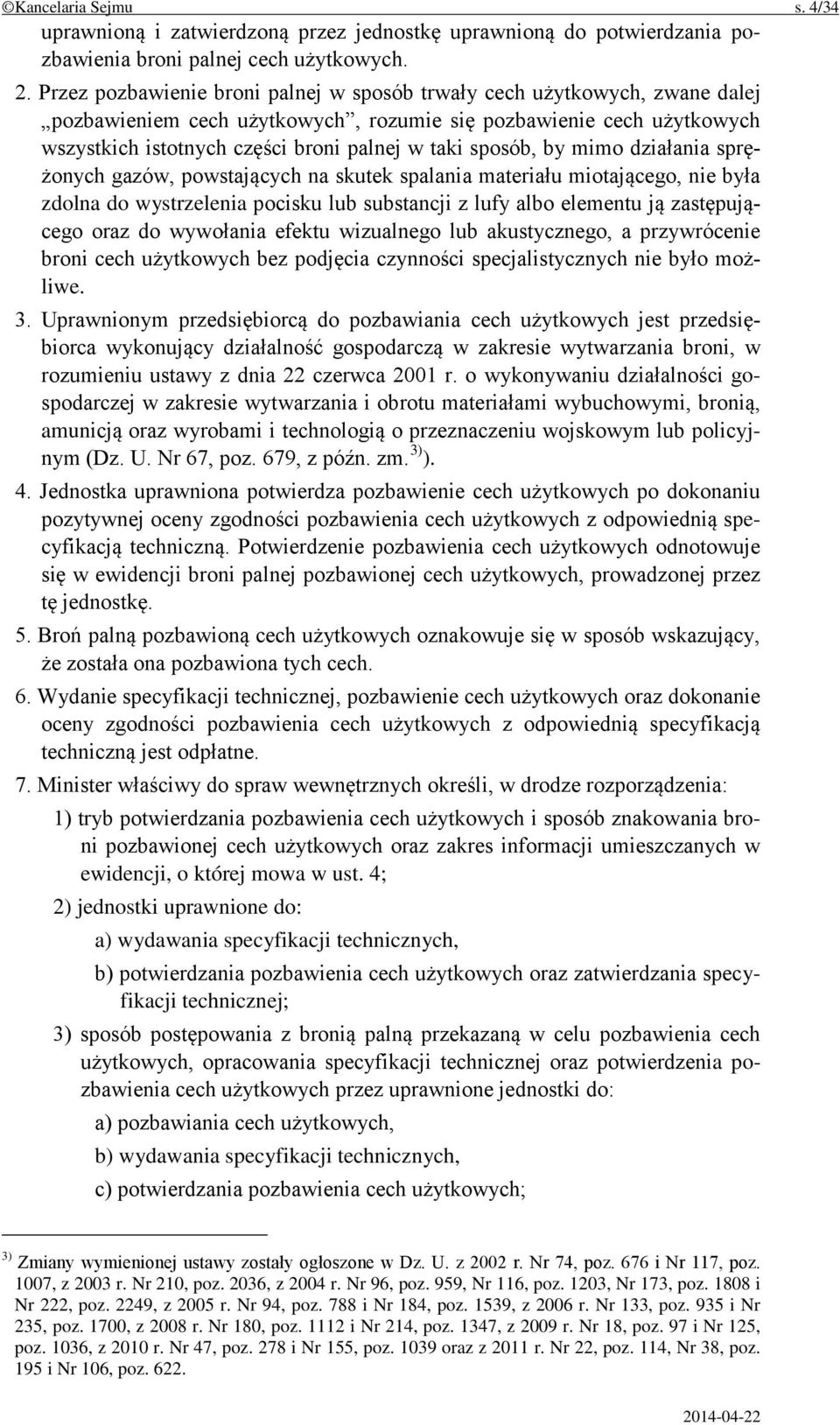 sposób, by mimo działania sprężonych gazów, powstających na skutek spalania materiału miotającego, nie była zdolna do wystrzelenia pocisku lub substancji z lufy albo elementu ją zastępującego oraz do