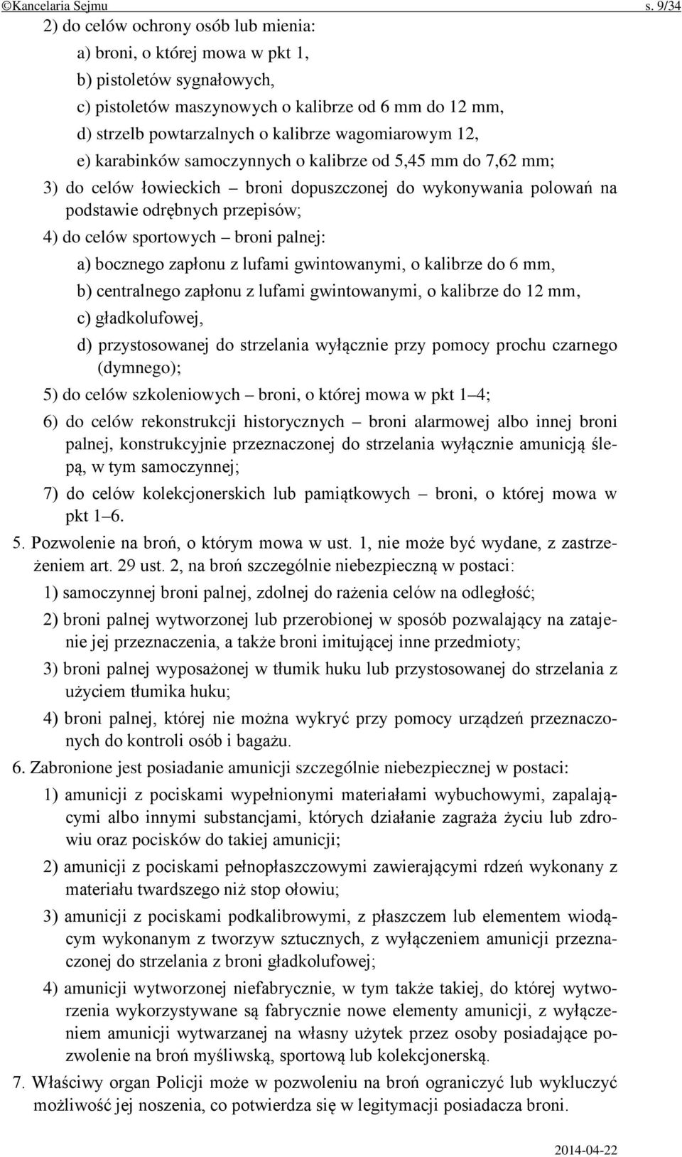 wagomiarowym 12, e) karabinków samoczynnych o kalibrze od 5,45 mm do 7,62 mm; 3) do celów łowieckich broni dopuszczonej do wykonywania polowań na podstawie odrębnych przepisów; 4) do celów sportowych