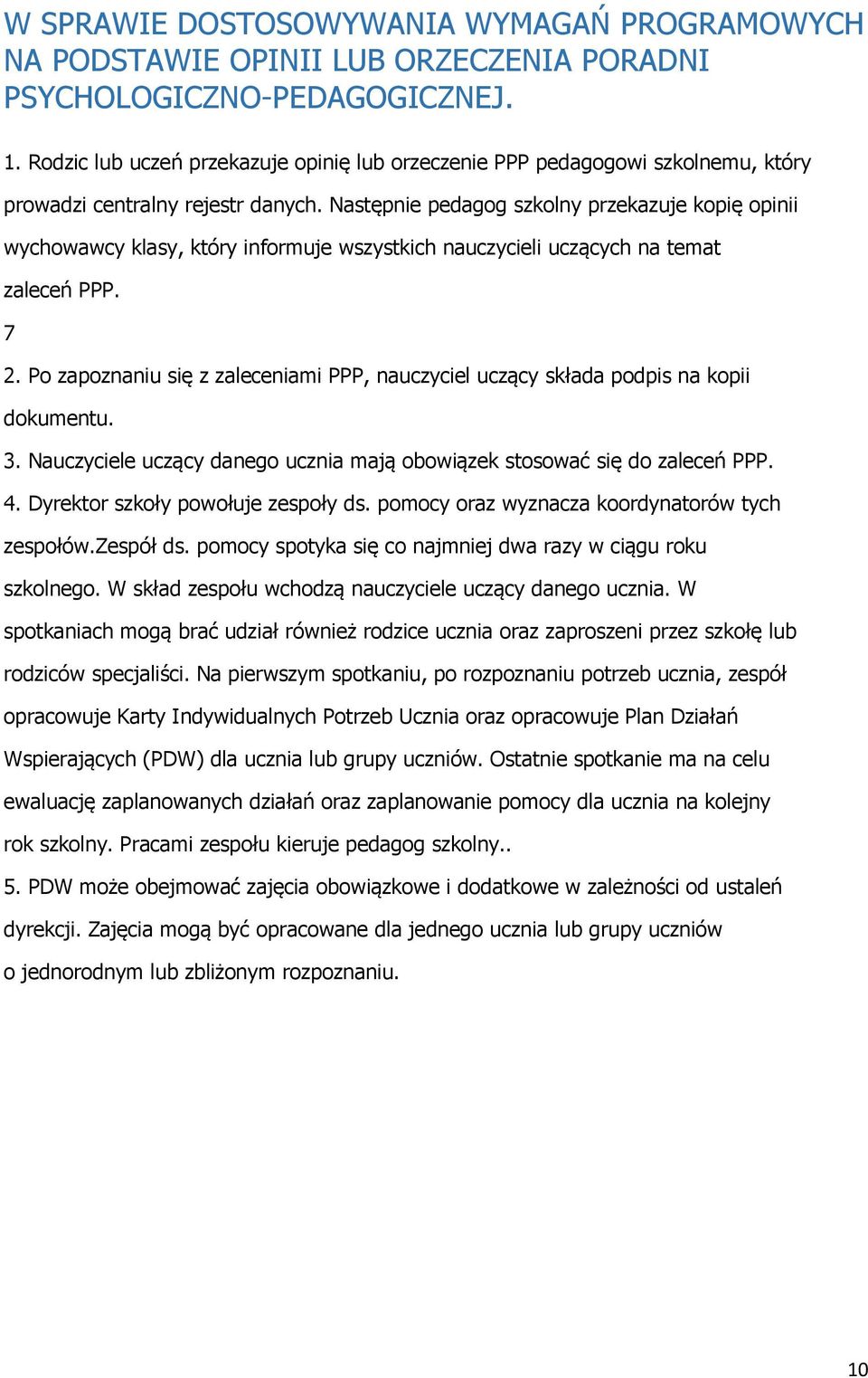 Następnie pedagog szkolny przekazuje kopię opinii wychowawcy klasy, który informuje wszystkich nauczycieli uczących na temat zaleceń PPP. 7 2.