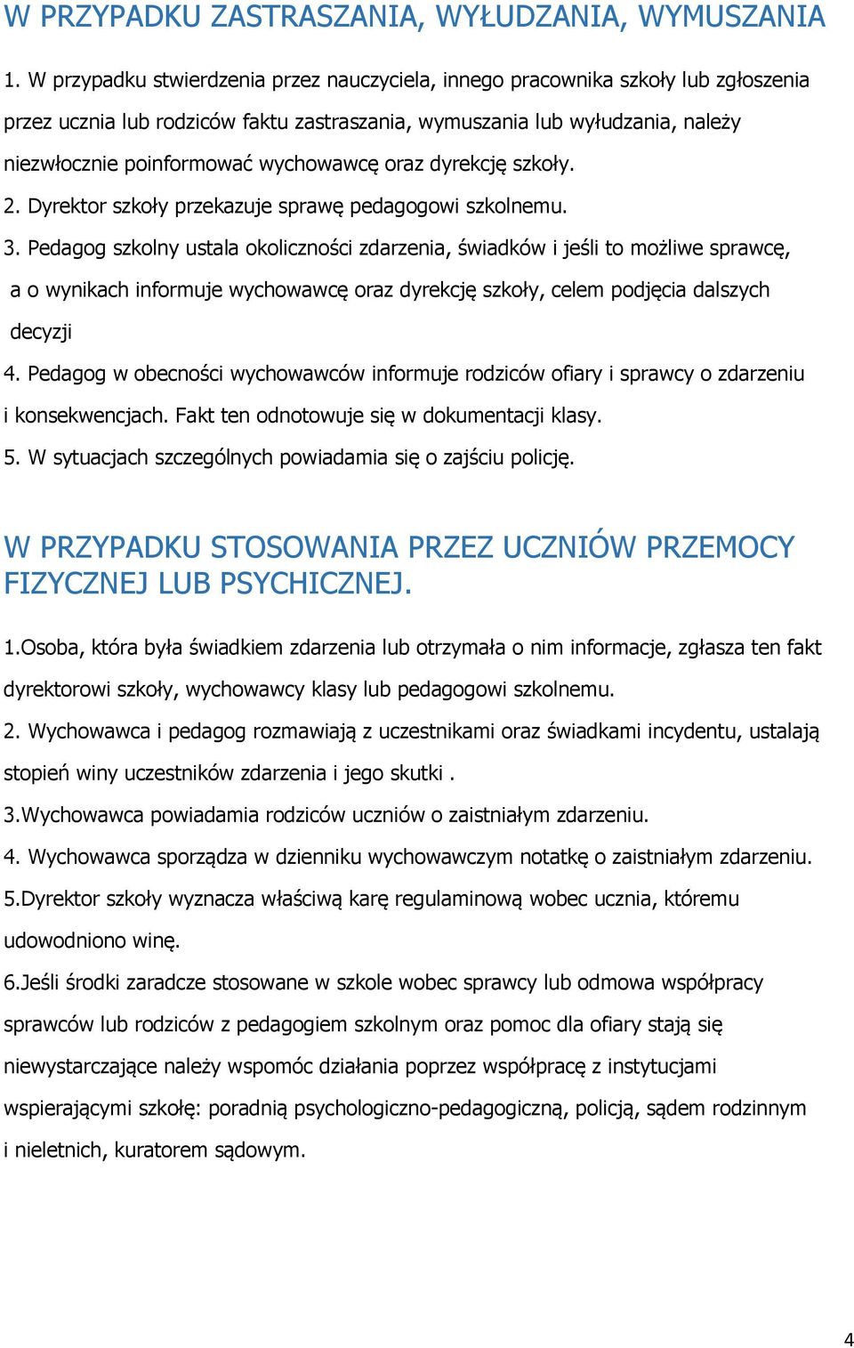 wychowawcę oraz dyrekcję szkoły. 2. Dyrektor szkoły przekazuje sprawę pedagogowi szkolnemu. 3.