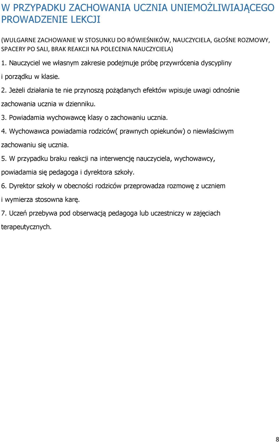 Jeżeli działania te nie przynoszą pożądanych efektów wpisuje uwagi odnośnie zachowania ucznia w dzienniku. 3. Powiadamia wychowawcę klasy o zachowaniu ucznia. 4.