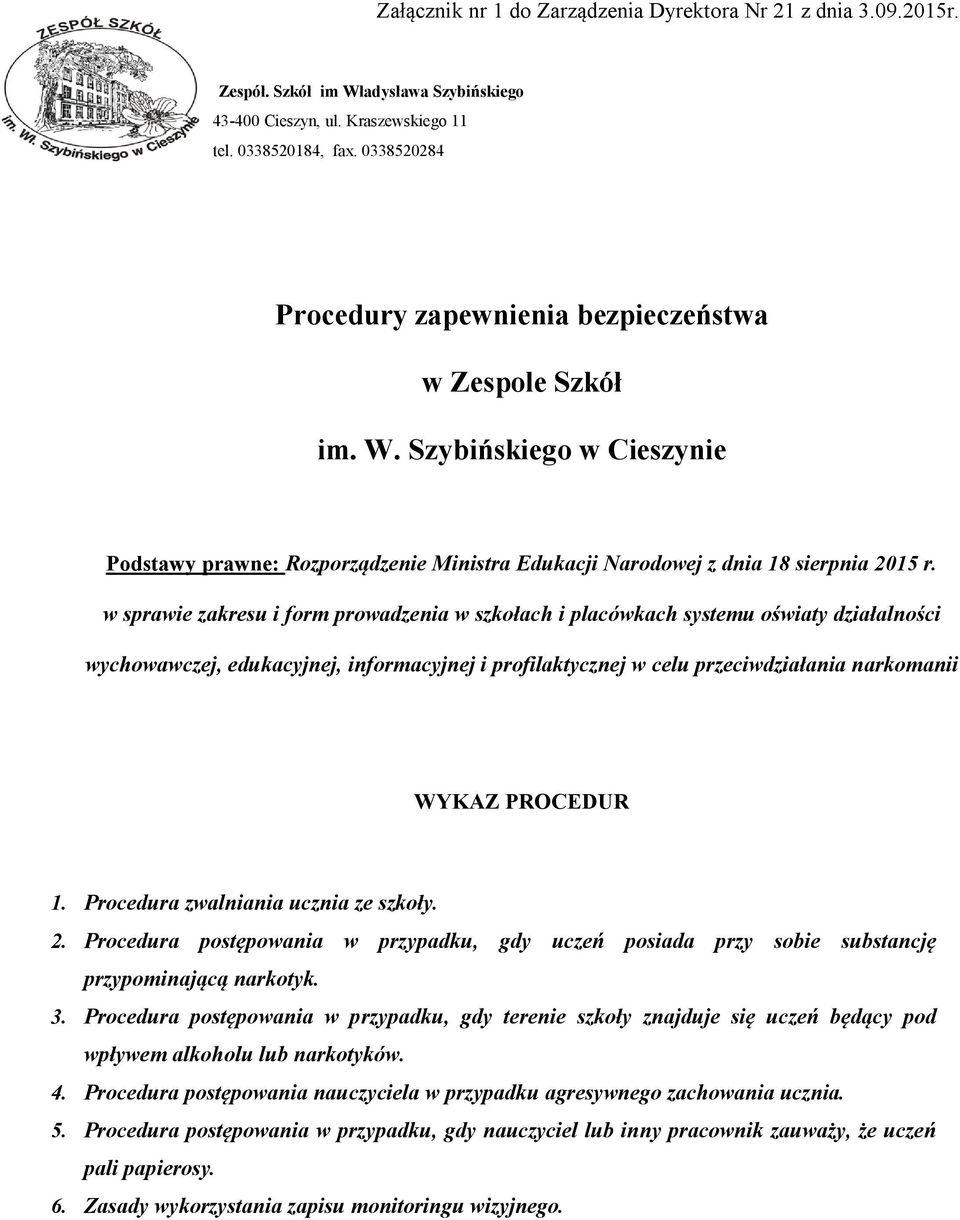 1. Procedura zwalniania ucznia ze szkoły. 2. Procedura postępowania w przypadku, gdy uczeń posiada przy sobie substancję przypominającą narkotyk. 3.