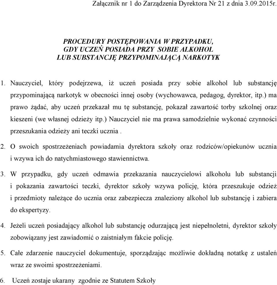 ) ma prawo żądać, aby uczeń przekazał mu tę substancję, pokazał zawartość torby szkolnej oraz kieszeni (we własnej odzieży itp.