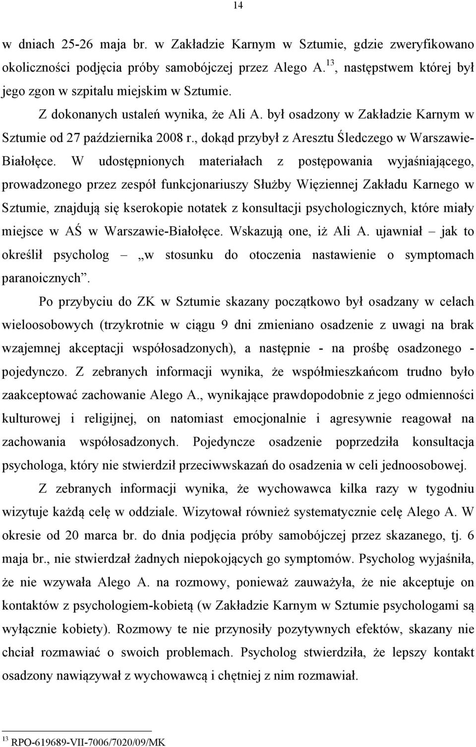 W udostępnionych materiałach z postępowania wyjaśniającego, prowadzonego przez zespół funkcjonariuszy Służby Więziennej Zakładu Karnego w Sztumie, znajdują się kserokopie notatek z konsultacji