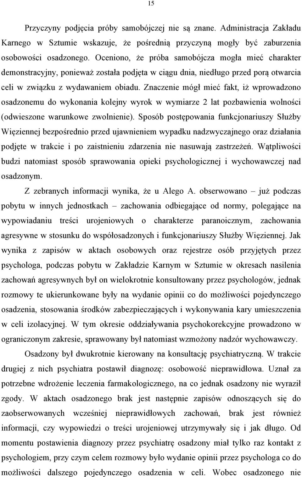 Znaczenie mógł mieć fakt, iż wprowadzono osadzonemu do wykonania kolejny wyrok w wymiarze 2 lat pozbawienia wolności (odwieszone warunkowe zwolnienie).