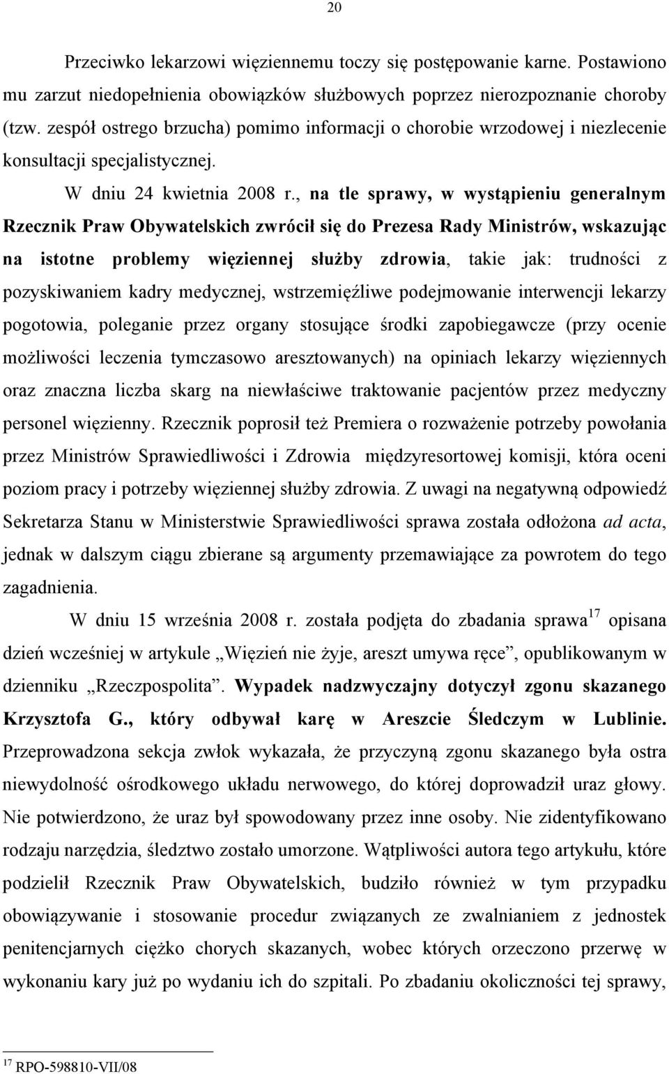 , na tle sprawy, w wystąpieniu generalnym Rzecznik Praw Obywatelskich zwrócił się do Prezesa Rady Ministrów, wskazując na istotne problemy więziennej służby zdrowia, takie jak: trudności z