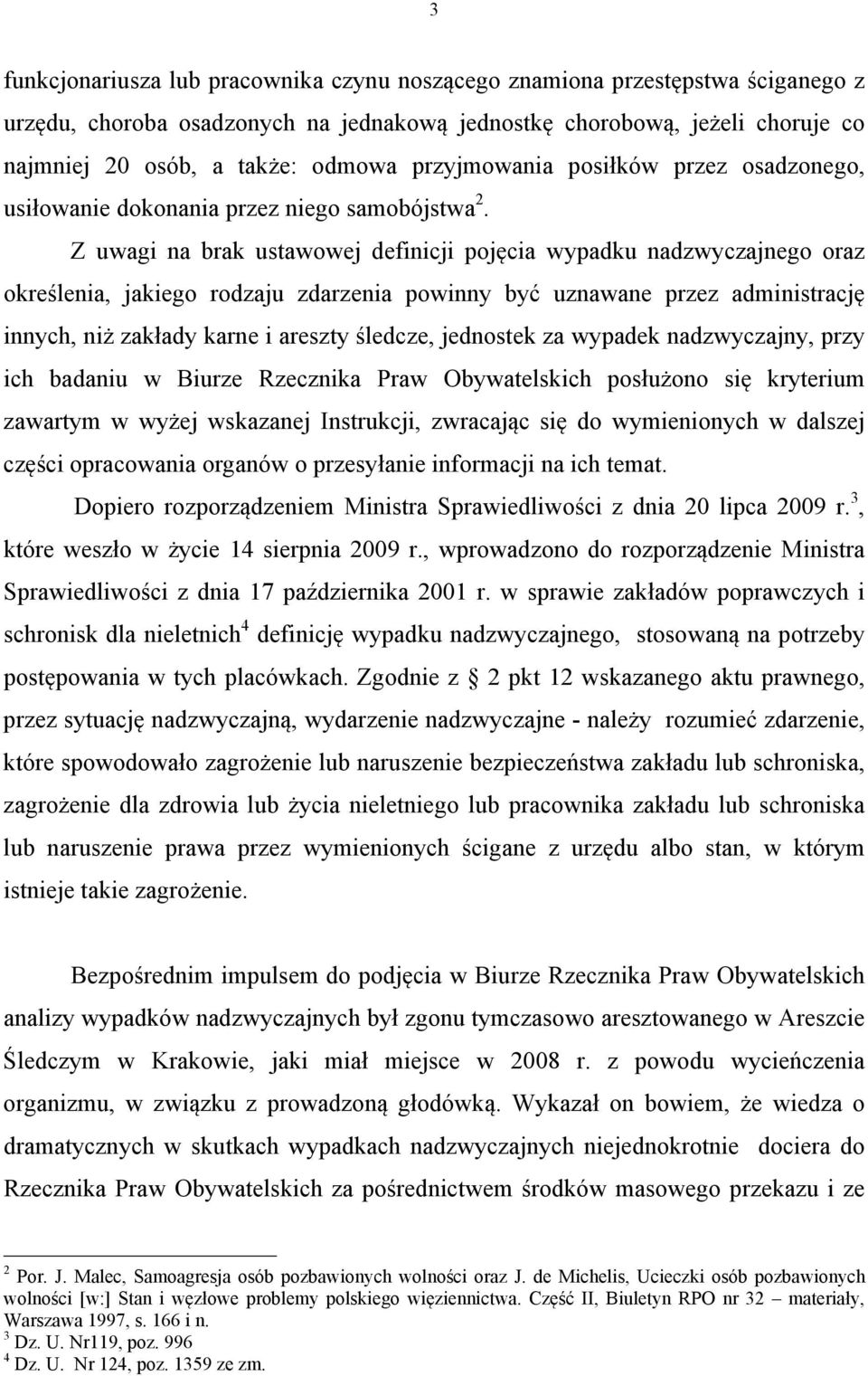 Z uwagi na brak ustawowej definicji pojęcia wypadku nadzwyczajnego oraz określenia, jakiego rodzaju zdarzenia powinny być uznawane przez administrację innych, niż zakłady karne i areszty śledcze,