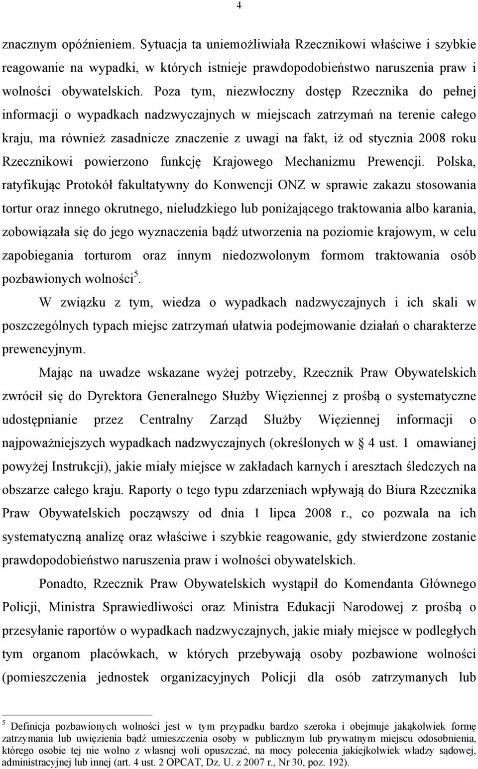 2008 roku Rzecznikowi powierzono funkcję Krajowego Mechanizmu Prewencji.