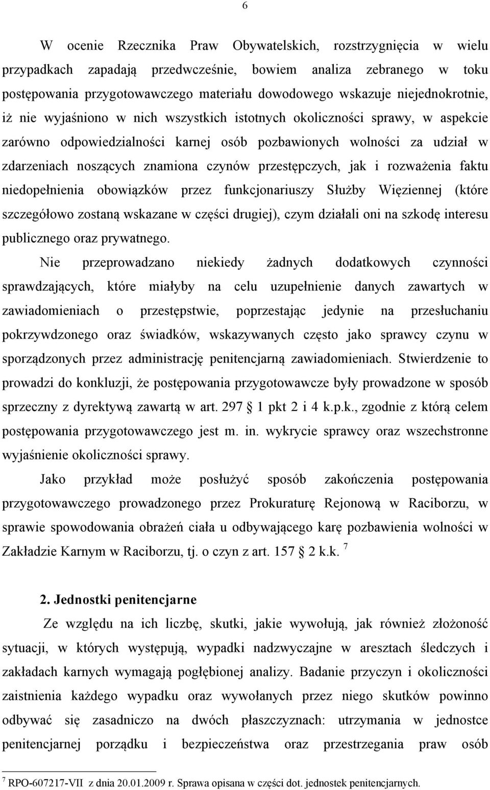 czynów przestępczych, jak i rozważenia faktu niedopełnienia obowiązków przez funkcjonariuszy Służby Więziennej (które szczegółowo zostaną wskazane w części drugiej), czym działali oni na szkodę