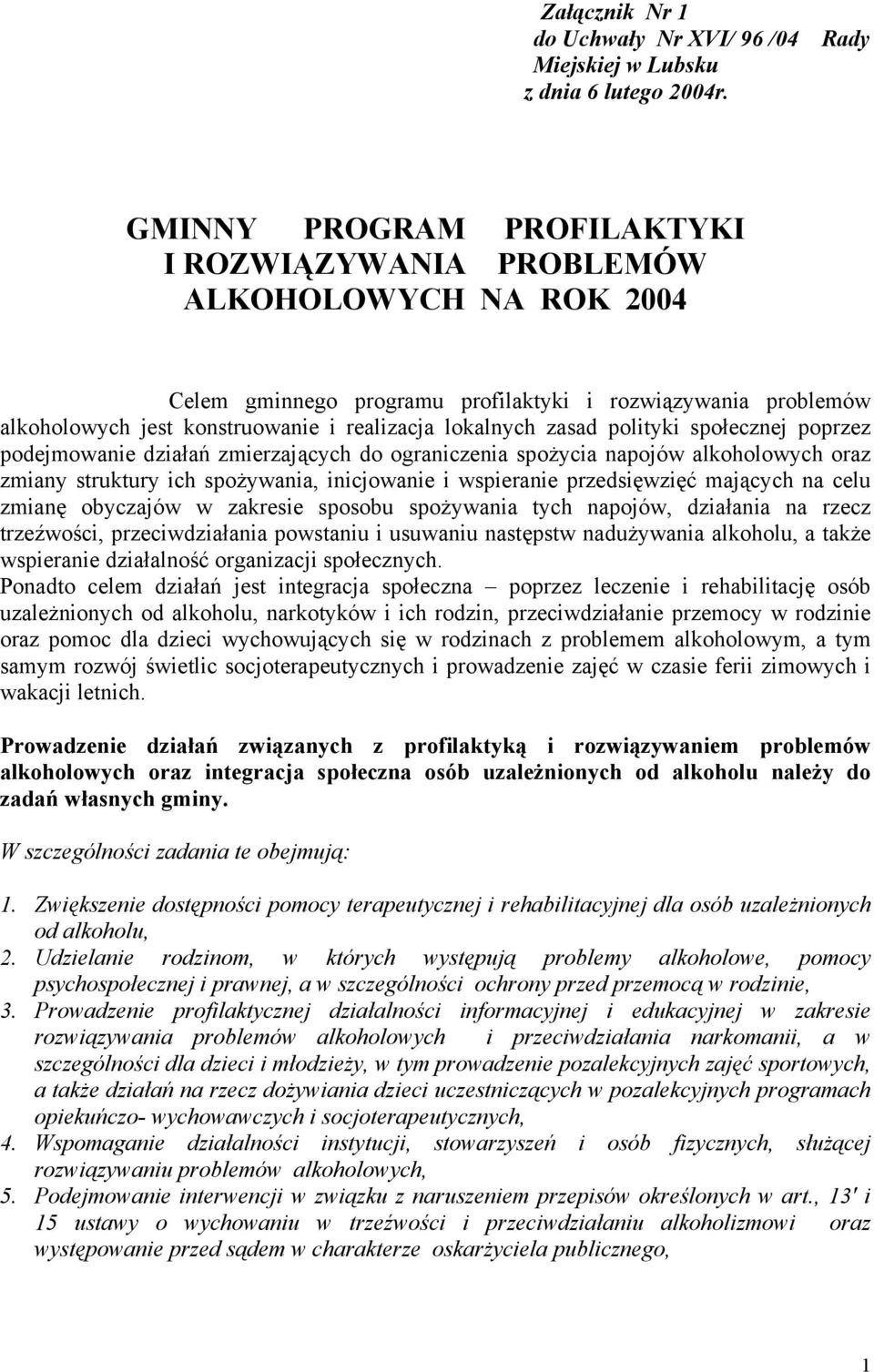 lokalnych zasad polityki społecznej poprzez podejmowanie działań zmierzających do ograniczenia spożycia napojów alkoholowych oraz zmiany struktury ich spożywania, inicjowanie i wspieranie