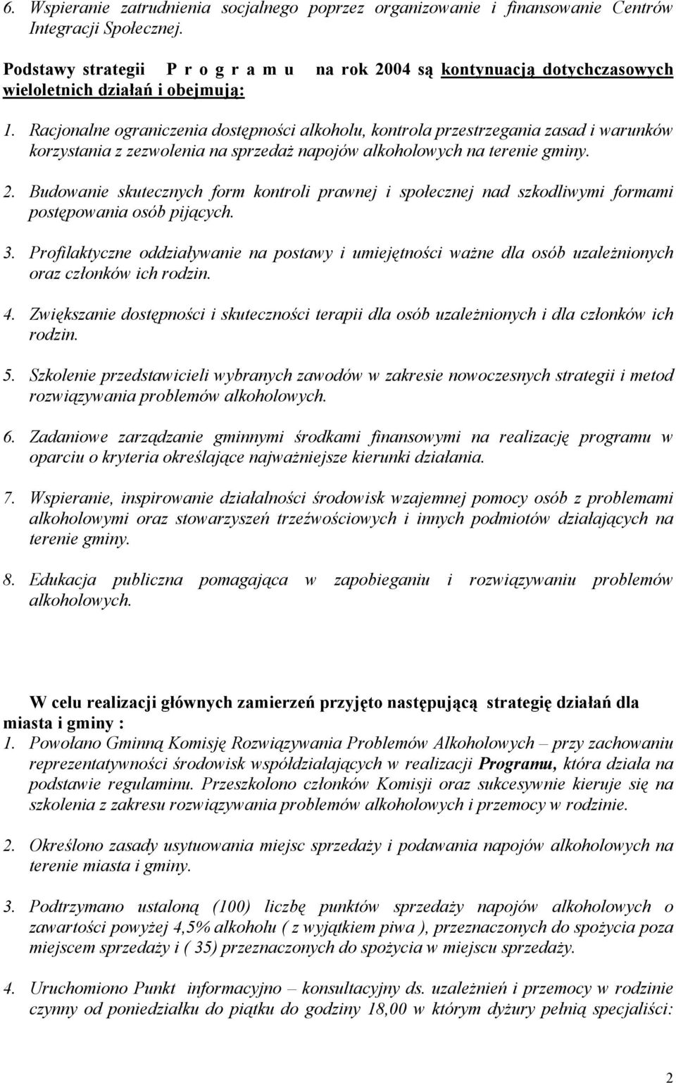 Racjonalne ograniczenia dostępności alkoholu, kontrola przestrzegania zasad i warunków korzystania z zezwolenia na sprzedaż napojów alkoholowych na terenie gminy. 2.