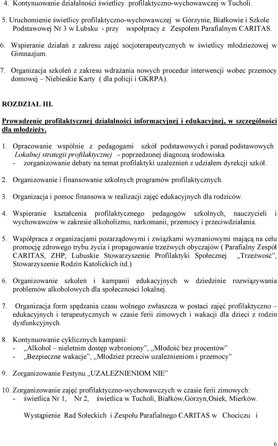 Wspieranie działań z zakresu zajęć socjoterapeutycznych w świetlicy młodzieżowej w Gimnazjum. 7.