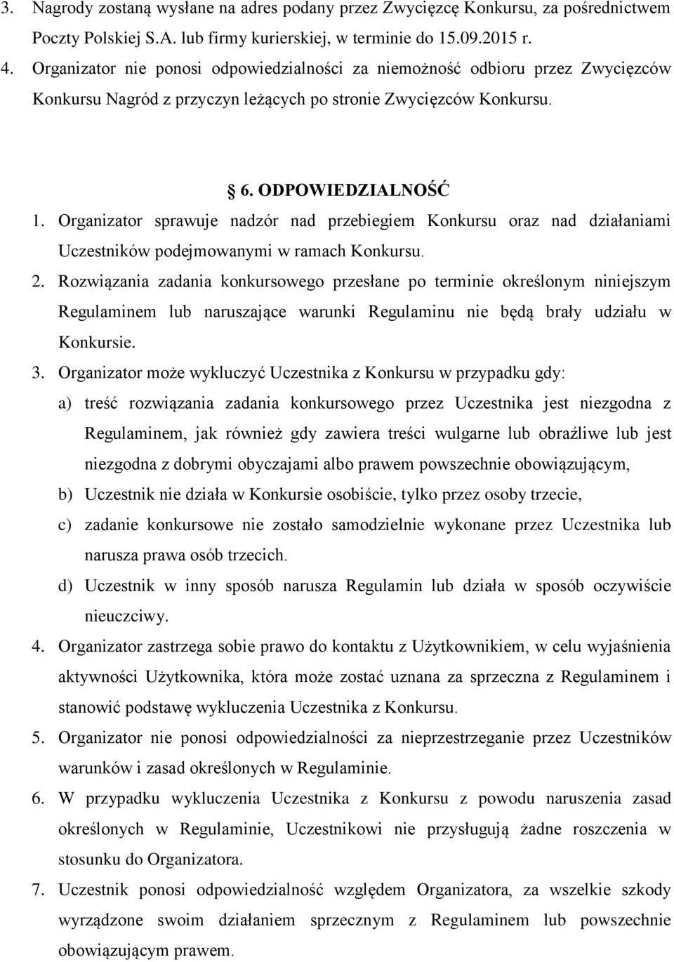 Organizator sprawuje nadzór nad przebiegiem Konkursu oraz nad działaniami Uczestników podejmowanymi w ramach Konkursu. 2.