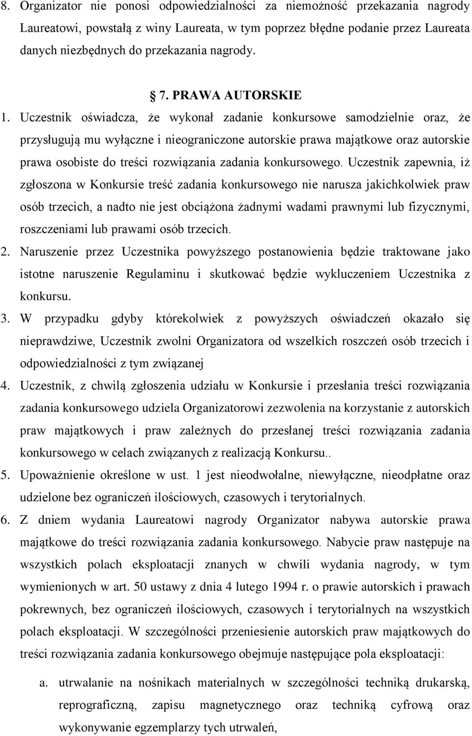 Uczestnik oświadcza, że wykonał zadanie konkursowe samodzielnie oraz, że przysługują mu wyłączne i nieograniczone autorskie prawa majątkowe oraz autorskie prawa osobiste do treści rozwiązania zadania