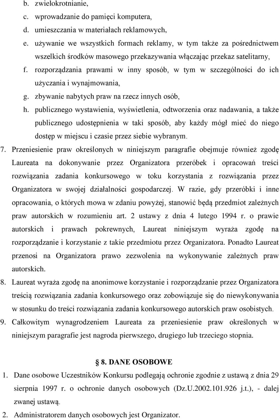 rozporządzania prawami w inny sposób, w tym w szczególności do ich użyczania i wynajmowania, g. zbywanie nabytych praw na rzecz innych osób, h.