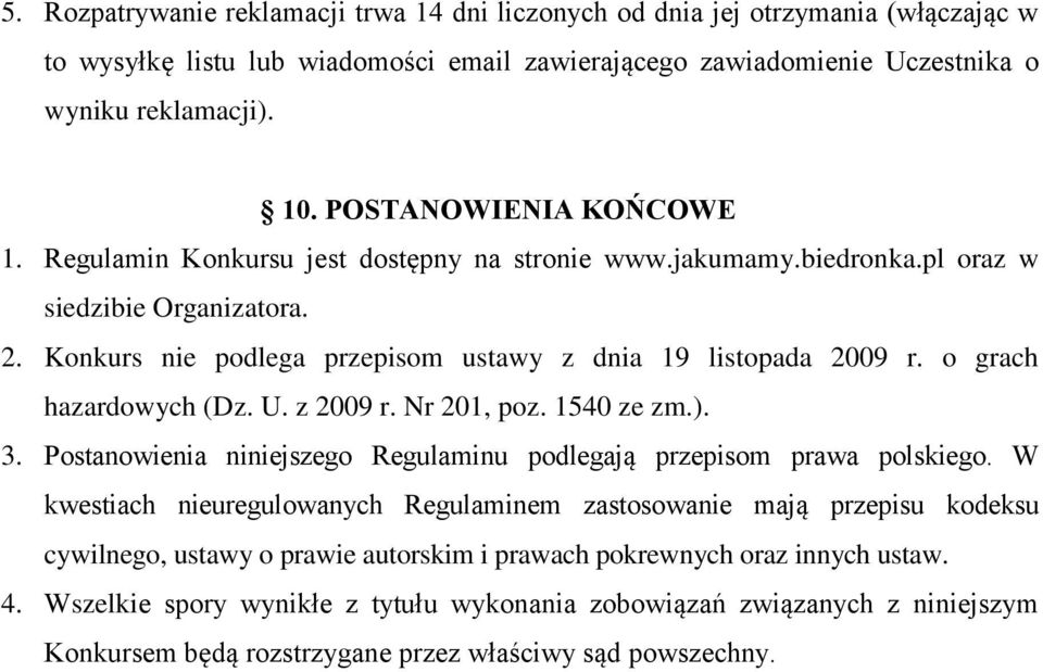 o grach hazardowych (Dz. U. z 2009 r. Nr 201, poz. 1540 ze zm.). 3. Postanowienia niniejszego Regulaminu podlegają przepisom prawa polskiego.