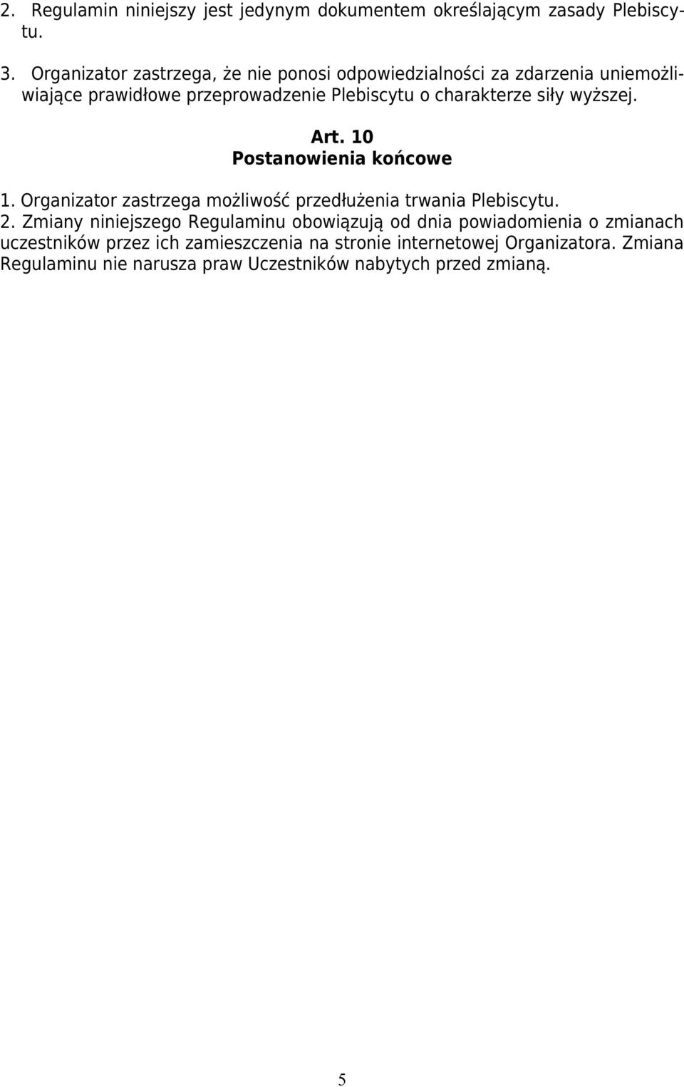 siły wyższej. Art. 10 Postanowienia końcowe 1. Organizator zastrzega możliwość przedłużenia trwania Plebiscytu. 2.