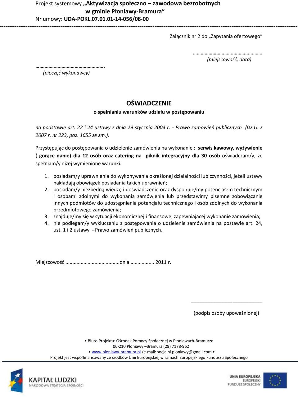 Przystępując do postępowania o udzielenie zamówienia na wykonanie : serwis kawowy, wyżywienie ( gorące danie) dla 12 osób oraz catering na piknik integracyjny dla 30 osób oświadczam/y, że spełniam/y