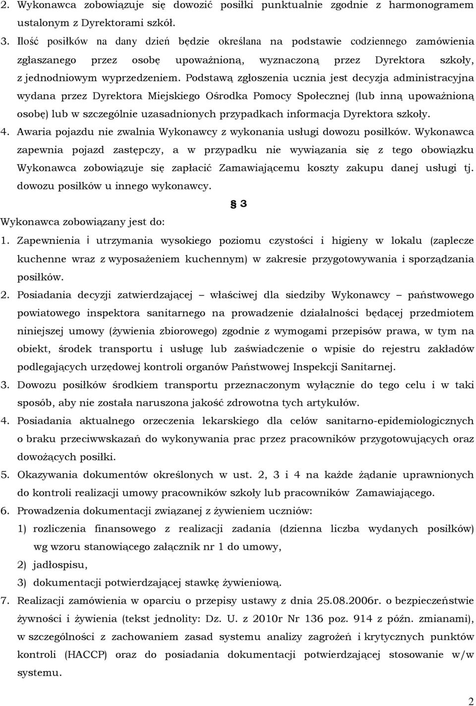 Podstawą zgłoszenia ucznia jest decyzja administracyjna wydana przez Dyrektora Miejskiego Ośrodka Pomocy Społecznej (lub inną upoważnioną osobę) lub w szczególnie uzasadnionych przypadkach informacja