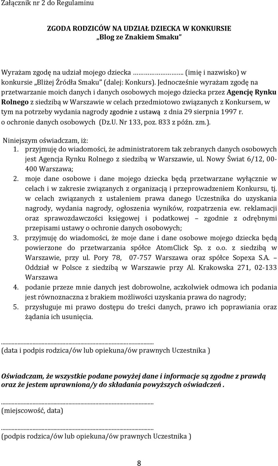 Jednocześnie wyrażam zgodę na przetwarzanie moich danych i danych osobowych mojego dziecka przez Agencję Rynku Rolnego z siedzibą w Warszawie w celach przedmiotowo związanych z Konkursem, w tym na