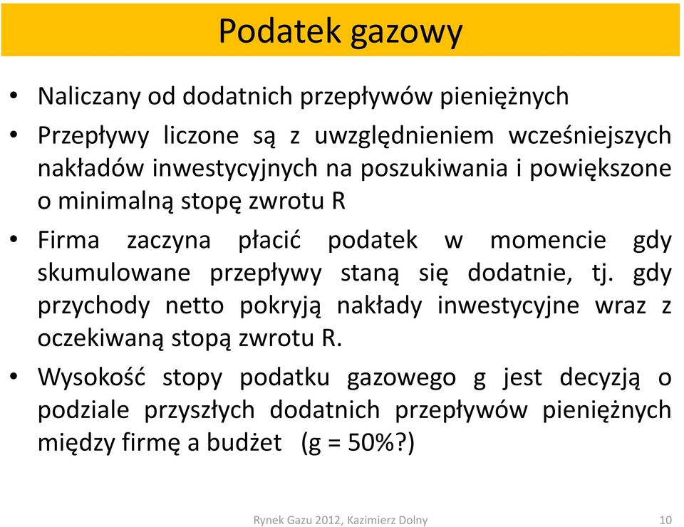 przepływył staną się dodatnie, d tj. gdy przychody netto pokryją nakłady inwestycyjne wraz z oczekiwaną stopą zwrotu R.