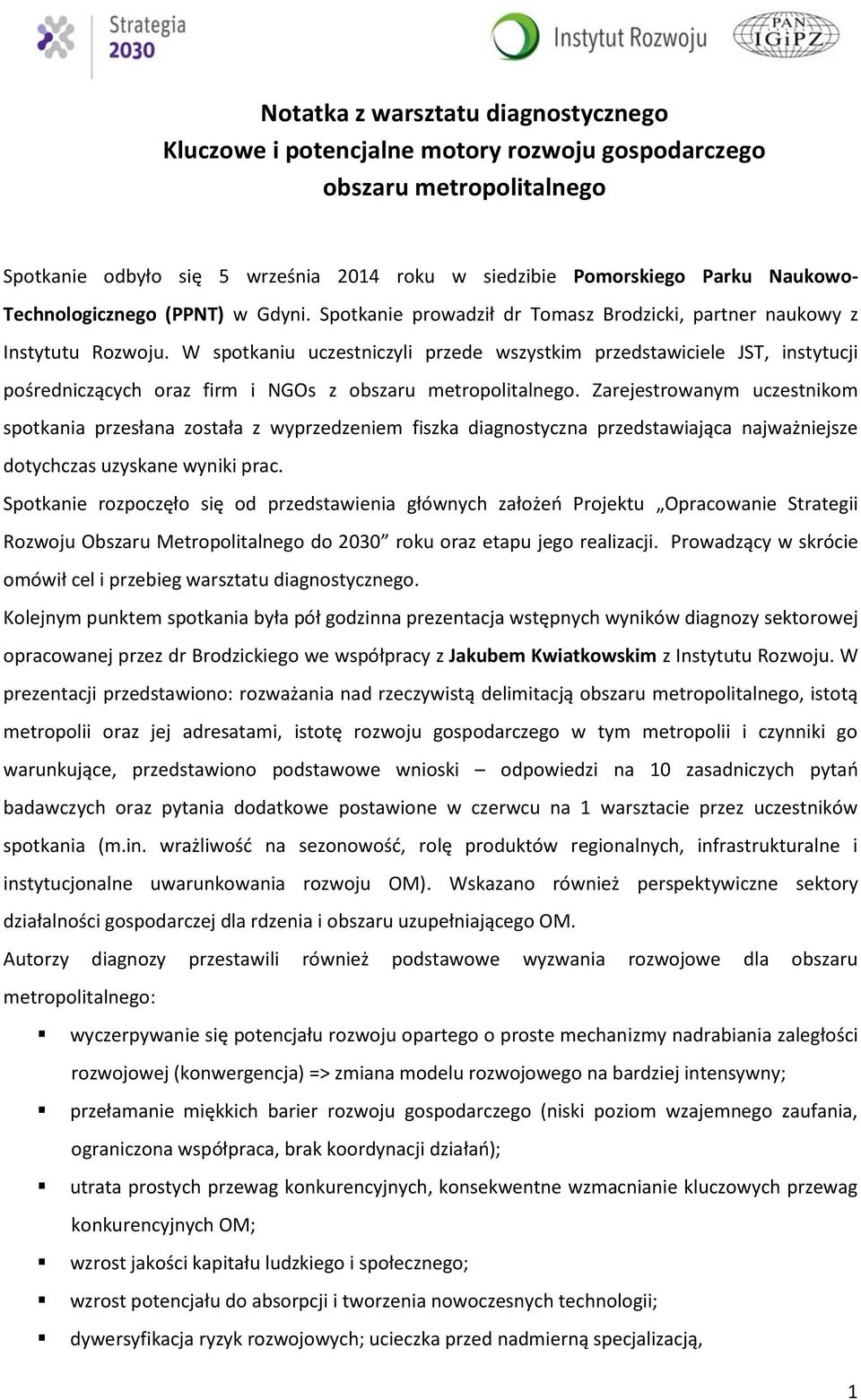 W spotkaniu uczestniczyli przede wszystkim przedstawiciele JST, instytucji pośredniczących oraz firm i NGOs z obszaru metropolitalnego.