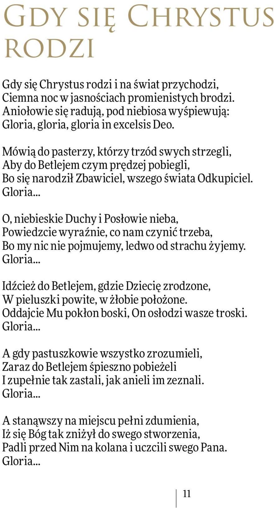 Mówią do pasterzy, którzy trzód swych strzegli, Aby do Betlejem czym prędzej pobiegli, Bo się narodził Zbawiciel, wszego świata Odkupiciel. Gloria.