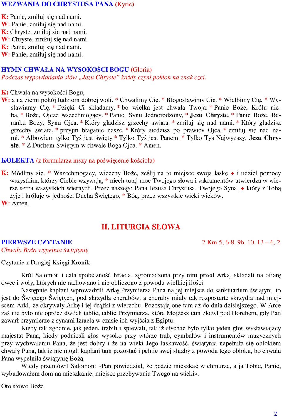 HYMN CHWAŁA NA WYSOKOŚCI BOGU (Gloria) Podczas wypowiadania słów Jezu Chryste kaŝdy czyni pokłon na znak czci. K: Chwała na wysokości Bogu, W: a na ziemi pokój ludziom dobrej woli. * Chwalimy Cię.