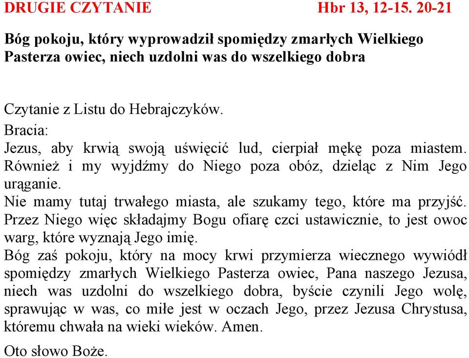 Nie mamy tutaj trwałego miasta, ale szukamy tego, które ma przyjść. Przez Niego więc składajmy Bogu ofiarę czci ustawicznie, to jest owoc warg, które wyznają Jego imię.