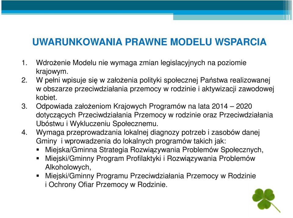 Odpowiada założeniom Krajowych Programów na lata 2014 2020 dotyczących Przeciwdziałania Przemocy w rodzinie oraz Przeciwdziałania Ubóstwu i Wykluczeniu Społecznemu. 4.