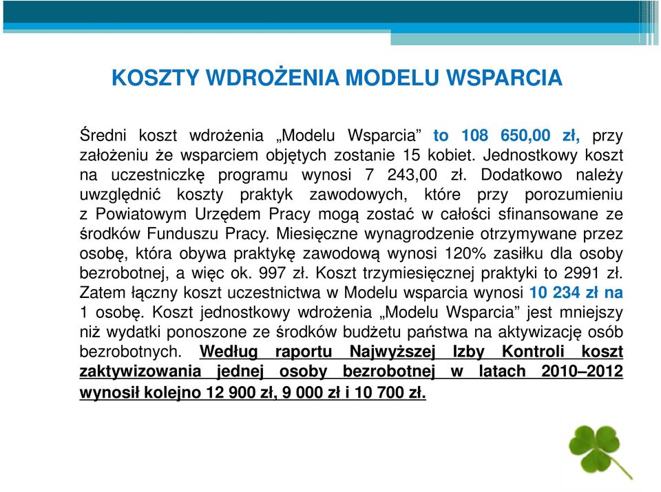 Dodatkowo należy uwzględnić koszty praktyk zawodowych, które przy porozumieniu z Powiatowym Urzędem Pracy mogą zostać w całości sfinansowane ze środków Funduszu Pracy.