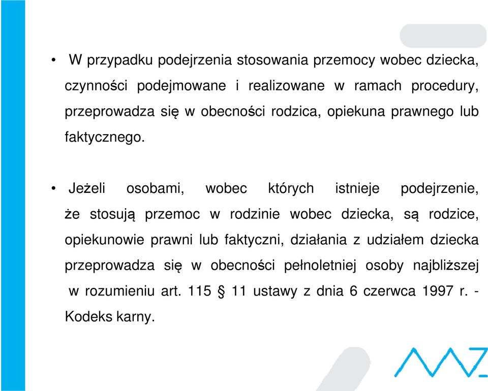 Jeżeli osobami, wobec których istnieje podejrzenie, że stosują przemoc w rodzinie wobec dziecka, są rodzice, opiekunowie