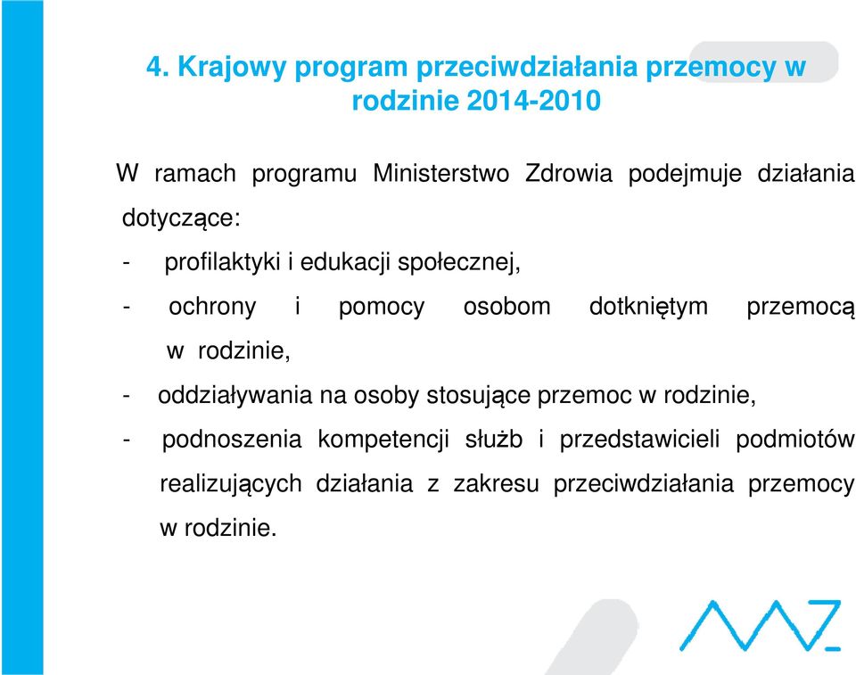 dotkniętym przemocą w rodzinie, - oddziaływania na osoby stosujące przemoc w rodzinie, - podnoszenia