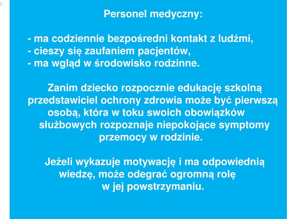 Zanim dziecko rozpocznie edukację szkolną przedstawiciel ochrony zdrowia może być pierwszą osobą, która w