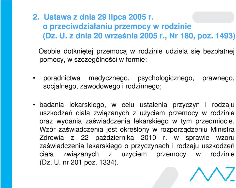 rodzinnego; badania lekarskiego, w celu ustalenia przyczyn i rodzaju uszkodzeń ciała związanych z użyciem przemocy w rodzinie oraz wydania zaświadczenia lekarskiego w tym