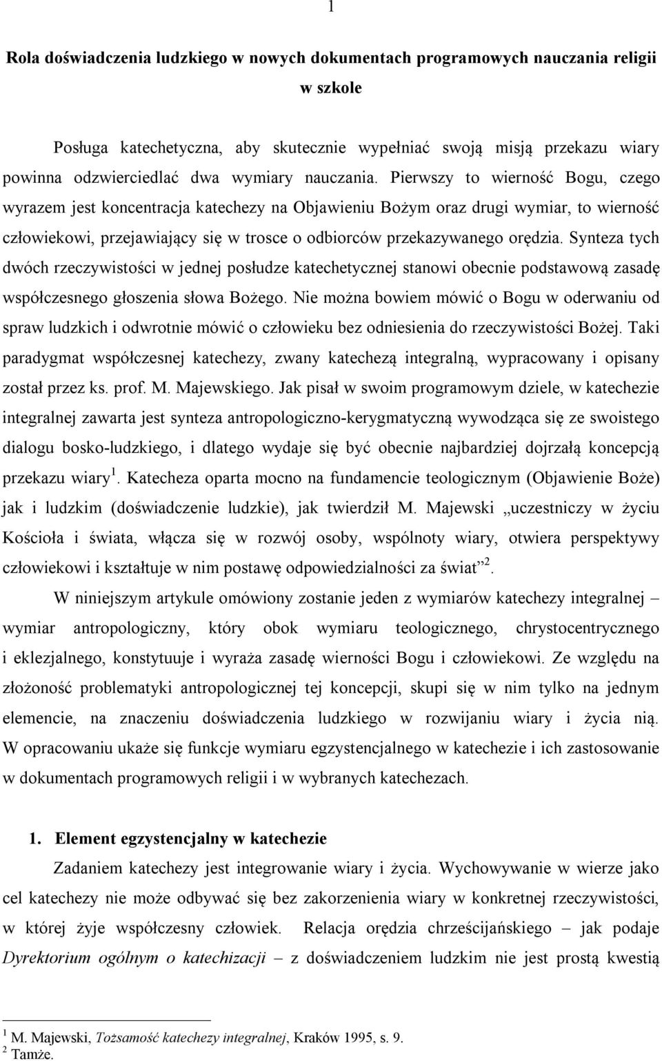 Pierwszy to wierność Bogu, czego wyrazem jest koncentracja katechezy na Objawieniu Bożym oraz drugi wymiar, to wierność człowiekowi, przejawiający się w trosce o odbiorców przekazywanego orędzia.