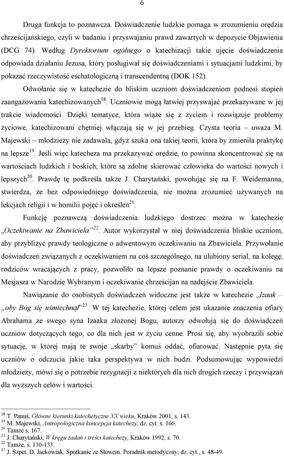 i transcendentną (DOK 152). Odwołanie się w katechezie do bliskim uczniom doświadczeniom podnosi stopień zaangażowania katechizowanych 18.