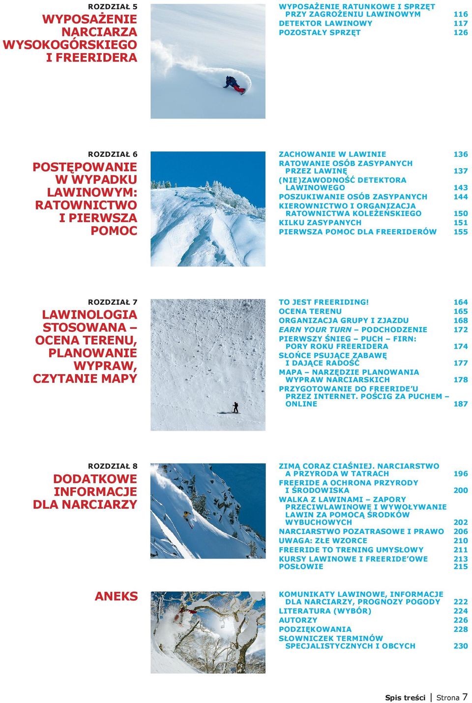 organizacja ratownictwa koleżeńskiego 150 Kilku zasypanych 151 Pierwsza pomoc dla FREERIDERÓW 155 rozdział 7 LAWINOLOGIA stosowana OCENA TERENU, PLANOWANIE WYPRAW, CZYTANIE MAPY To jest freeriding!