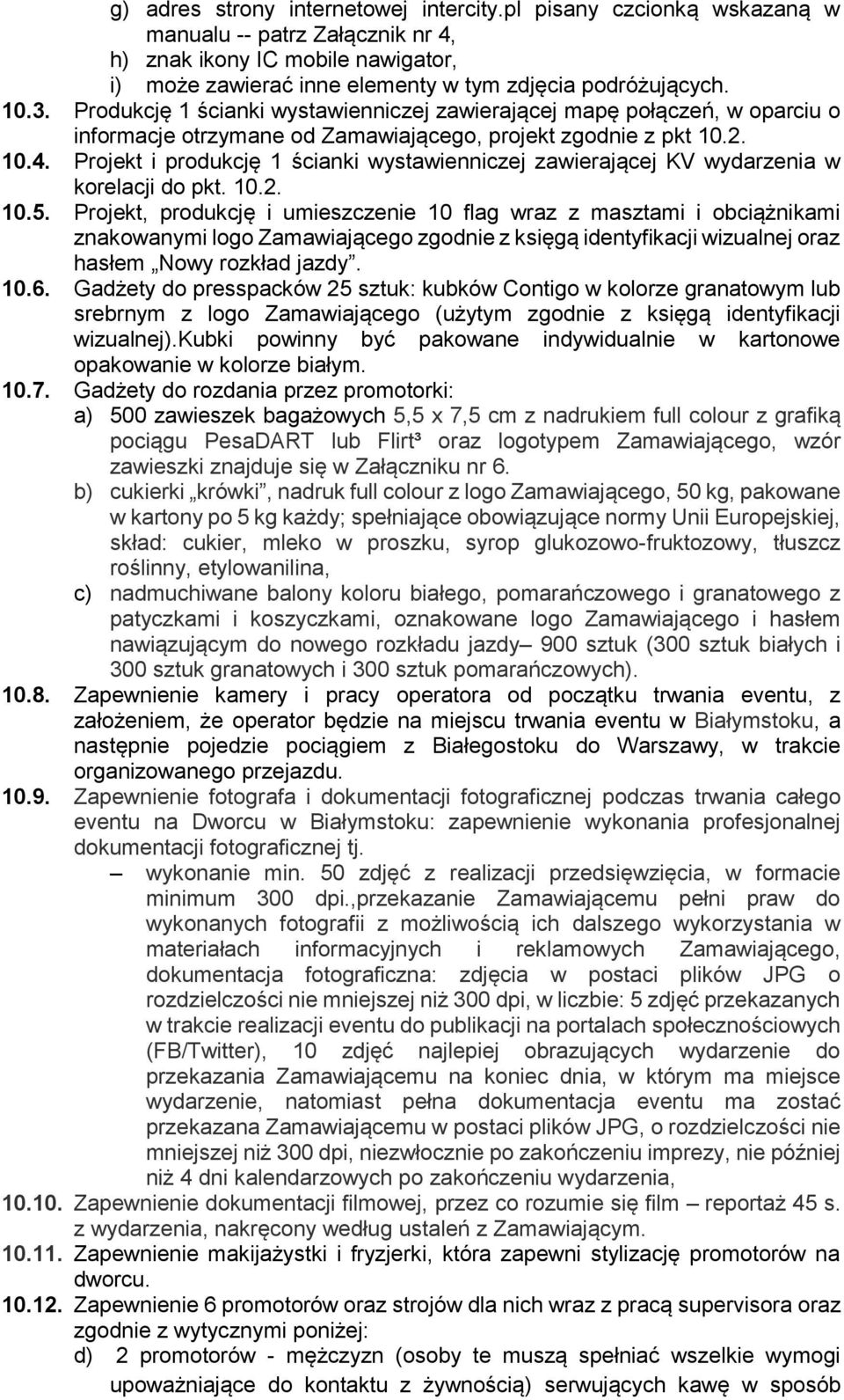 Projekt i produkcję 1 ścianki wystawienniczej zawierającej KV wydarzenia w korelacji do pkt. 10.2. 10.5.