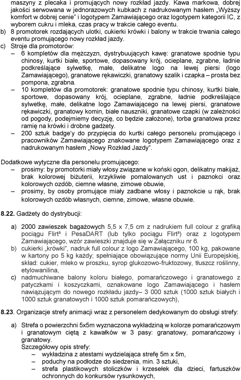 pracy w trakcie całego eventu. b) 8 promotorek rozdających ulotki, cukierki krówki i balony w trakcie trwania całego eventu promującego nowy rozkład jazdy.