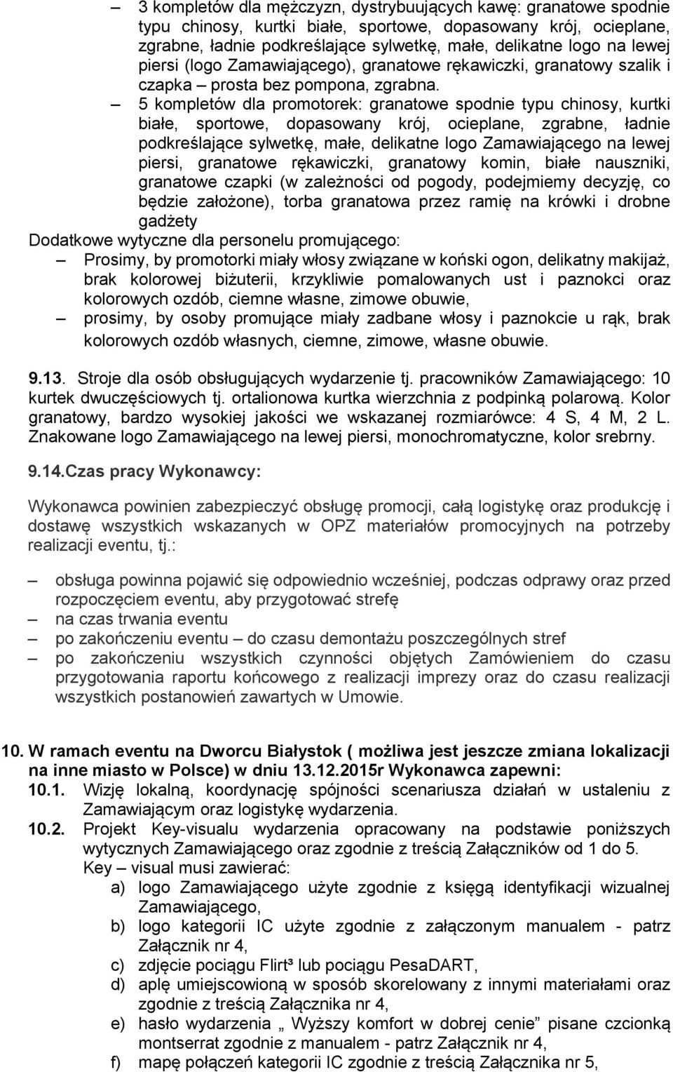 5 kompletów dla promotorek: granatowe spodnie typu chinosy, kurtki białe, sportowe, dopasowany krój, ocieplane, zgrabne, ładnie podkreślające sylwetkę, małe, delikatne logo Zamawiającego na lewej