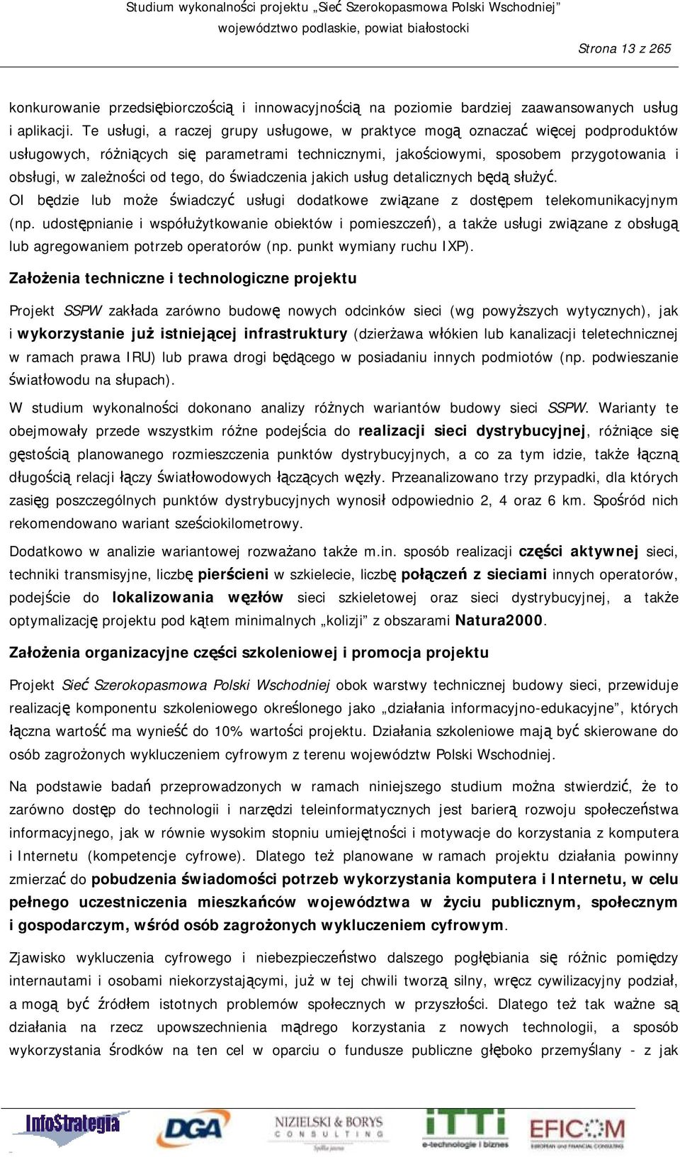 tego, do świadczenia jakich usług detalicznych będą służyć. OI będzie lub może świadczyć usługi dodatkowe związane z dostępem telekomunikacyjnym (np.